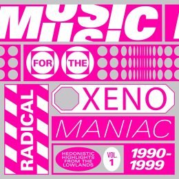 Music For The Radical Xenomaniac Vol. 1 (Hedonistic Highlights From The Lowlands 1990-1999)