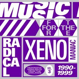 Music For The Radical Xenomaniac Vol. 3 (Hedonistic Highlights From The Lowlands 1990-1999)